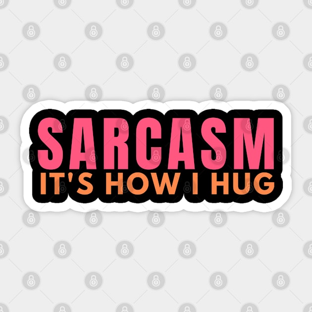 sarcasm its how i hug Sticker by Daso STORE